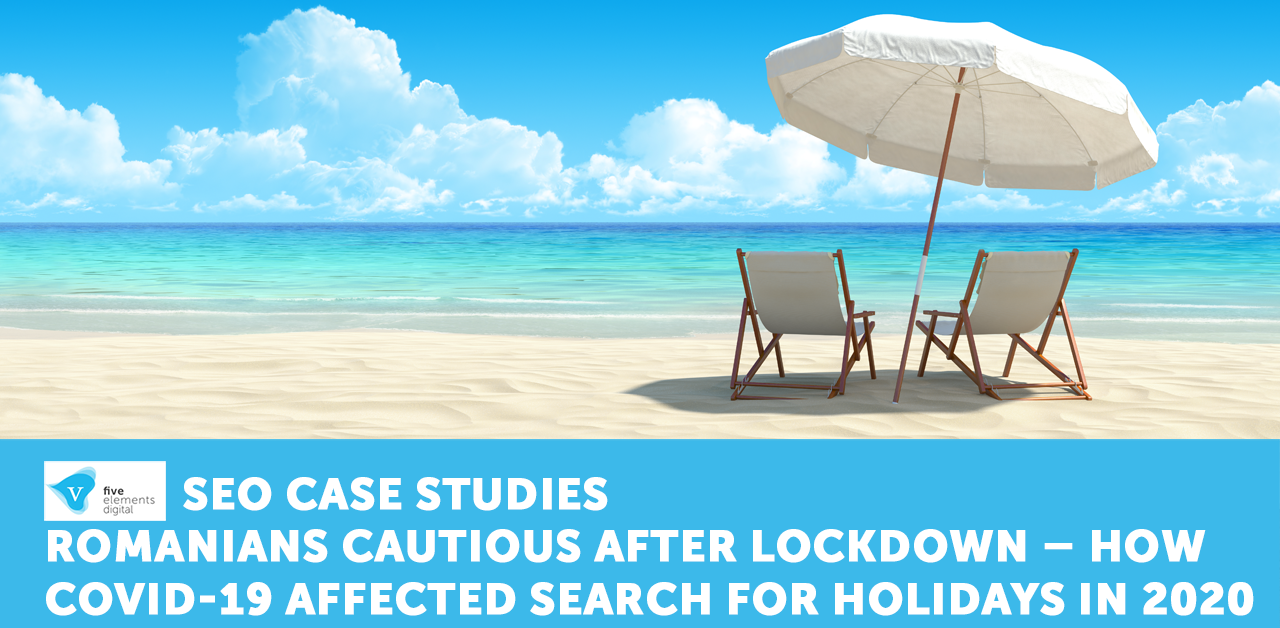 SEO Case Study: how covid-19, coronavirus and the lockdown affected the search market for holidays in romania - Romanians became cautious
